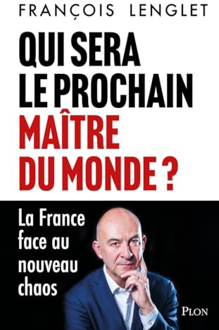 Qui sera le prochain maître du monde ? - La France face au nouveau chaos