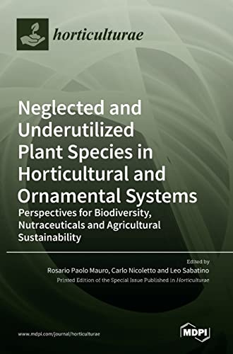 Neglected and Underutilized Plant Species in Horticultural and Ornamental Systems: Perspectives for Biodiversity, Nutraceuticals and Agricultural Sustainability