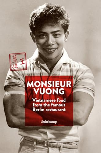 Monsieur Vuong: Vietnamese Food from the Famous Berlin Restaurant. The Cook Book