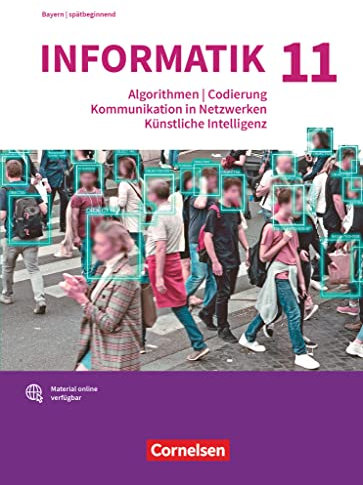 Informatik (Oldenbourg) - Gymnasium Bayern - Ausgabe 2017 - 11. Jahrgangsstufe: Algorithmen, Codierung, Kommunikation in Netzwerken, Künstliche ... für spätbeginnende Informatik - Schulbuch