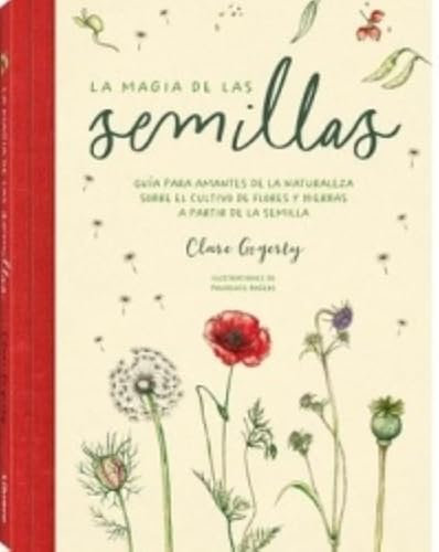 La magia de las semillas: Guía para amantes de la naturaleza sobre el cultivo de flores y hierbas a apartir de la semilla.