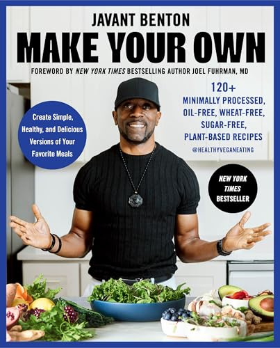 Make Your Own: 120+ Minimally Processed, Oil-Free, Wheat-Free, Sugar-Free, Plant-based Recipes