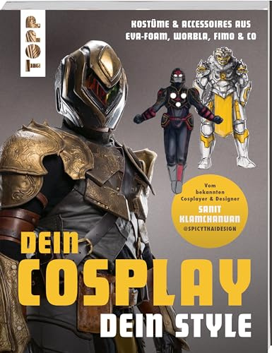 Dein Cosplay, dein Style: Kostüme & Accessoires aus EVA-Foam, Worbla, Fimo & Co.