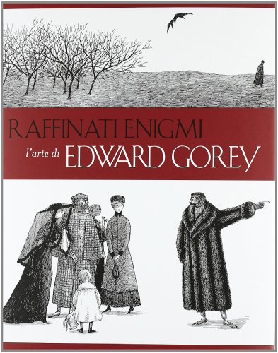 Raffinati enigmi. L'arte di Edward Gorey. Ediz. illustrata
