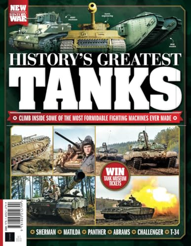 History of War History's Greatest Tanks: Climb inside some of the most formidable fighting machines ever made