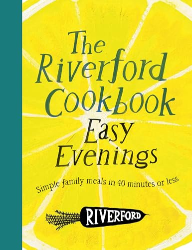 The Riverford Cookbook: Easy Evenings: Simple family meals in 40 minutes or less