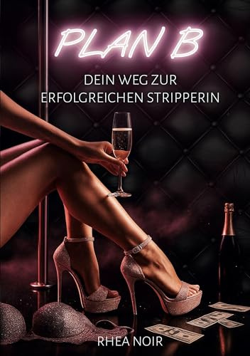 Plan B: dein Weg zur erfolgreichen Stripperin