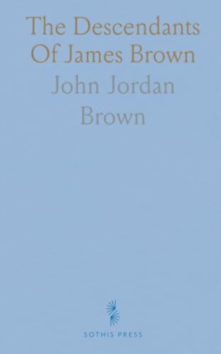 The Descendants Of James Brown: 1716–1922: A comprehensive genealogical register of wills, biographies, and family connections