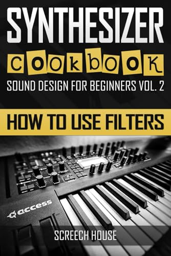 SYNTHESIZER COOKBOOK: How to Use Filters: 2