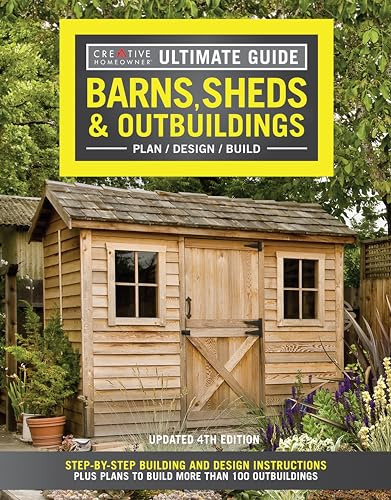 Ultimate Guide: Barns, Sheds & Outbuildings, Updated 4th Edition: Step-by-Step Building and Design Instructions Plus Plans to Build More Than 100 Outbuildings (Creative Homeowner) Catalog of Plans