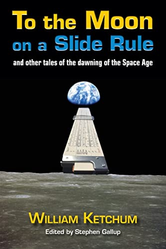 To the Moon on a Slide Rule: and other tales of the dawning of the Space Age