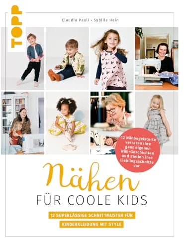 Nähen für coole Kids: 12 superlässige Schnittmuster für Kinderkleidung mit Style
