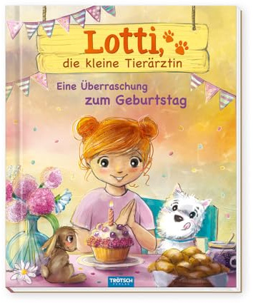 TRÖTSCH - Lotti, die kleine Tierärztin Eine Überraschung zum Geburtstag | Ab 6 Jahren: Vorlesebuch Kinderbuch Geschichtenbuch
