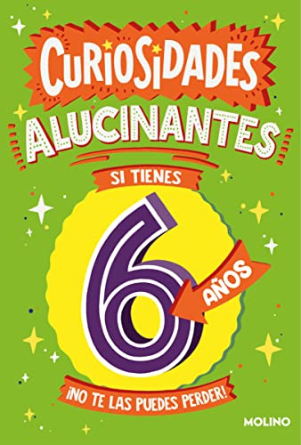 Curiosidades alucinantes si tienes 6 años: ¡No te las puedes perder! (No ficción infantil)