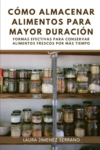 Cómo Almacenar Alimentos para Mayor Duración: Formas efectivas para conservar alimentos frescos por más tiempo