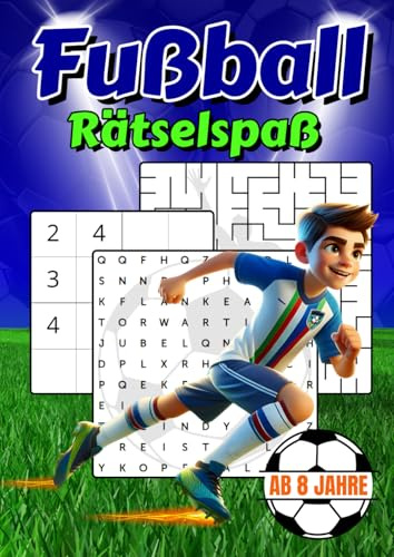 Fußball Rätselspaß: Entdecke den ultimativen Fußball Rätselspaß für fußballbegeisterte Kinder ab 8 Jahren im großen Format, mit Labyrinthen, ... Buchstabensalat, Sudoku und vielem mehr…