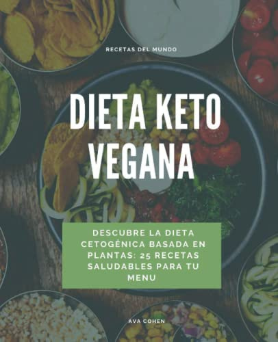 DIETA KETO VEGANA: Descubre la Dieta Cetogénica Basada en Plantas : 25 Recetas Saludables para tu Menu
