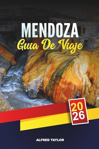GUÍA DE VIAJE MENDOZA 2026: Descubre Mendoza: Rutas en Bicicleta de Vino, Vistas al Aconcagua y Baños Termales de Cacheuta