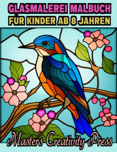 Glasmalerei Malbuch für Kinder ab 8 Jahren: Vorlagen für Erwachsenen und Senioren zum Ausmalen | Entspannung und Stressabbau | Einfache Designs von Blumen Tiere Vögel Gebäude | Wunderschöne Motive