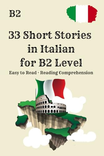 33 Short Stories in Italian for B2 Level Easy to Read · Reading Comprehension: Practical Reading for B2 Learners · Improve Comprehension & Vocabulary