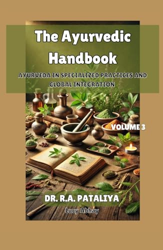 The Ayurvedic Handbook, volume 3: Ayurveda in Specialized Practices and Global Integration