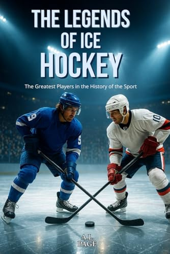 The Legends of Ice Hockey: The Greatest Players in the History of the Sport