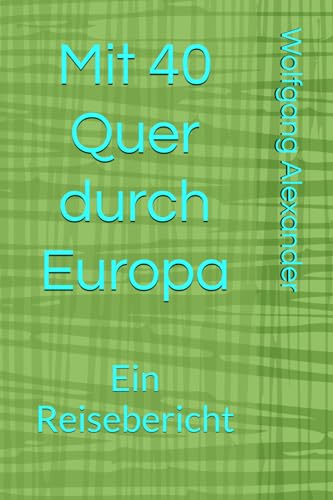 Mit 40 Quer durch Europa: Ein Reisebericht