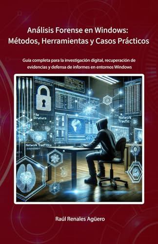 Análisis Forense en Windows: Métodos, Herramientas y Casos Prácticos: Análisis Forense en Windows: Métodos, Herramientas y Casos Prácticos (Ciberseguridad Básica)