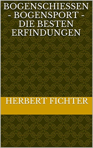 Bogenschießen - Bogensport - Die besten Erfindungen
