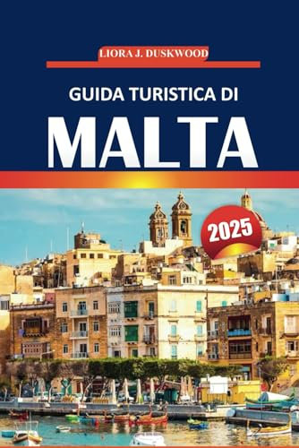 Guida turistica di Malta 2025: Consigli pratici per esplorare la storia, le attrazioni da non perdere, le splendide viste costiere e la vita locale su quest'isola del Mediterraneo