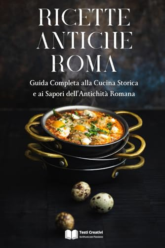 Ricette Antiche Roma: Guida Completa alla Cucina Storica e ai Sapori dell’Antichità Romana