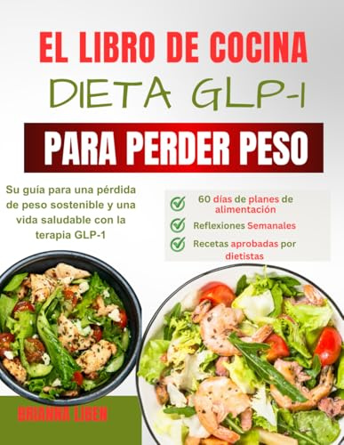 el libro de cocina de la dieta glp-1 para perder peso: Su guía para una pérdida de peso sostenible y una vida saludable con la terapia GLP-1