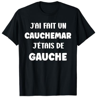 Humour France J’AI Fait Un Cauchemar J’étais De Gauche T-Shirt