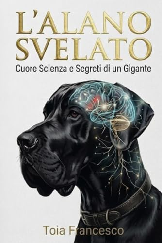 L'ALANO SVELATO: CUORE, SCIENZA E SEGRETI DI UN GIGANTE