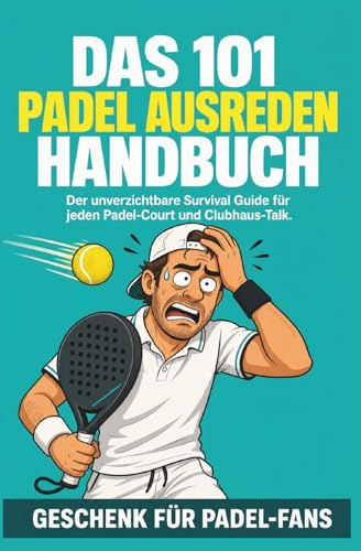 Das 101 Padel Ausreden Handbuch: Der unverzichtbare Survival Guide für jeden Padel-Court | Geschenk für Padel-Fans