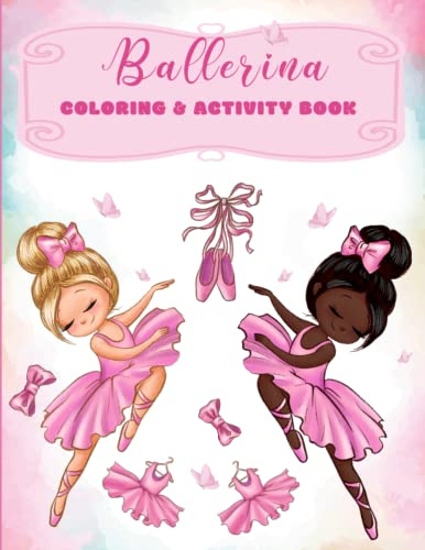 Ballerina Coloring & Activity Book: Ballet Coloring and activity Book for Girls 4-8 who Love Dancing | Perfect Ballet Dancer Gift For Girls | Mazes , ... ,math, Coloring | Design Challenges And more