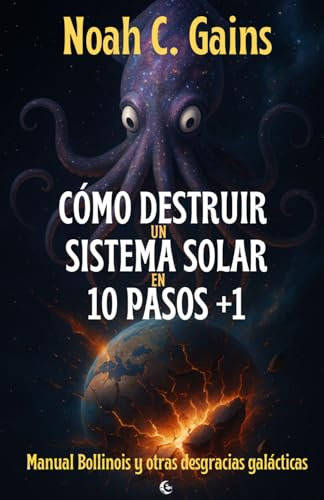 Cómo destruir un sistema solar en 10 pasos +1: Manual Bollinois y otras desgracias galácticas