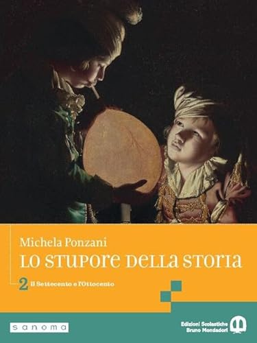 Lo stupore della storia. stupore della storia. Per le Scuole superiori. Per le Scuole superiori. Con e-book. Con espansione online. Il Settecento e l’Ottocento (Vol. 2)