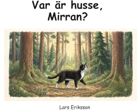 Var är husse, Mirran?: Charmig lättläst barnbok med färgbilder om katten Mirran. Boken innefattar äventyr, kärlek, mod, grönska och djur.