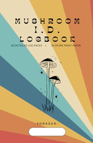 Mushroom Enthusiast’s Identification Book For All Levels Of Foraging I 50 I.D. Log Pages I 50 Spore Print Papers: Compact Size I Record Your Discoveries