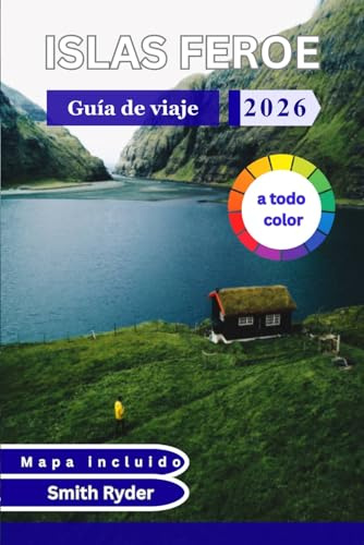 GUÍA DE VIAJE DE LAS ISLAS FEROE (A TODO COLOR): Paisajes, pueblos, rutas de senderismo, cultura y planificación práctica para un viaje inolvidable por el Atlántico Norte.