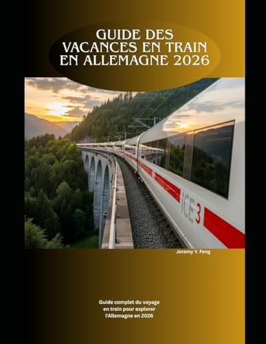 Guide des vacances en train en Allemagne 2026: Guide complet du voyage en train pour explorer l'Allemagne en 2026