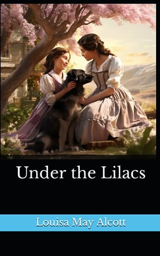 Under the Lilacs: The 1878 Literary Children's Novel Classic (Annotated)