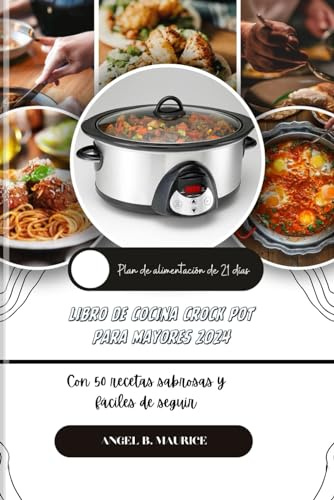 LIBRO DE COCINA CROCK POT PARA MAYORES 2024: Con 50 recetas sabrosas y fáciles de seguir (Cookbooks)