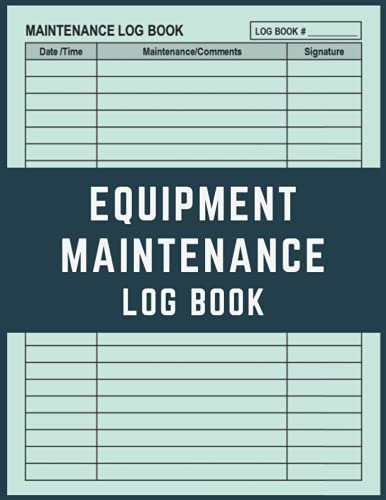 Equipment Maintenance Log Book: Daily Repairs And Maintenance Record Book for Home, Office, Construction, Vehicle, Business and More
