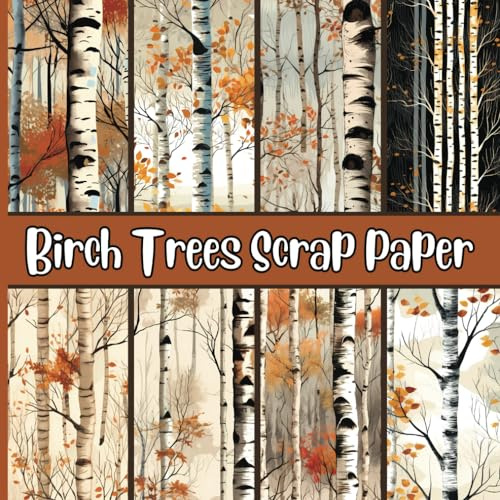 Birch Trees Scrap Paper: Scrapbook Paper Double-Sided Colorful Decorative Craft Paper DIY Art Craft Card Making, 42 Double Sided Full Color Pages (21 Sheets). Use for Ephemera, Collage, Decoupage,