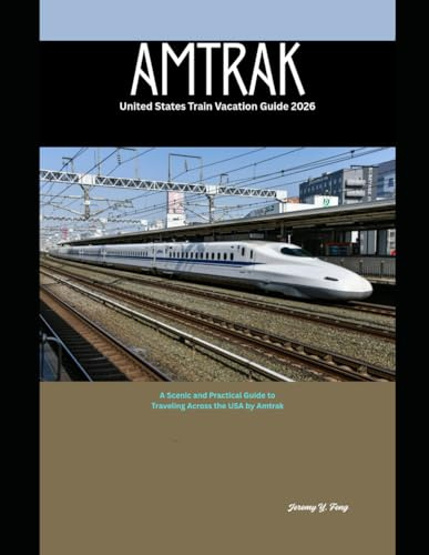 Amtrak United States Train Vacation Guide 2026: A Scenic and Practical Guide to Traveling Across the USA by Amtrak (Railway Journeys: The 2026 Train Travel Guide Collection)