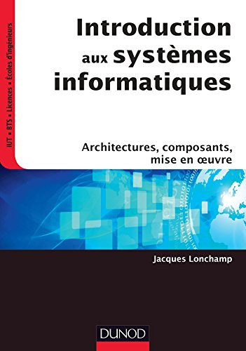 Introduction aux systèmes informatiques: Architectures, composants, mise en oeuvre