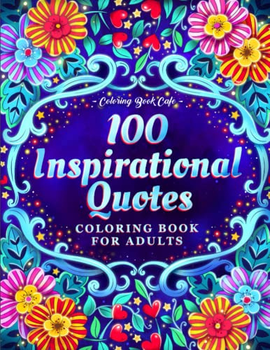 100 Inspirational Quotes Coloring Book for Adults: 100 Motivational Quotes, Positive Affirmations and Inspirational Phrases for Stress Relief and Relaxation