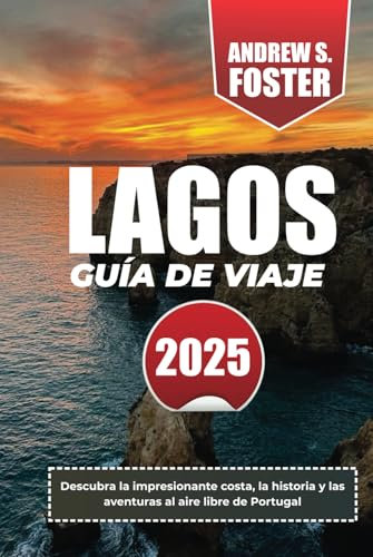 LAGOS GUÍA DE VIAJE 2025: Descubra la impresionante costa, la historia y las aventuras al aire libre de Portugal
